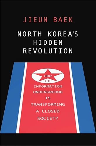North Korea's Hidden Revolution: How the Information Underground Is Transforming a Closed Society von Yale University Press