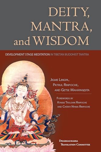 Deity, Mantra, and Wisdom: Development Stage Meditation in Tibetan Buddhist Tantra von Snow Lion