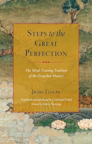 Steps to the Great Perfection: The Mind-Training Tradition of the Dzogchen Masters von Snow Lion