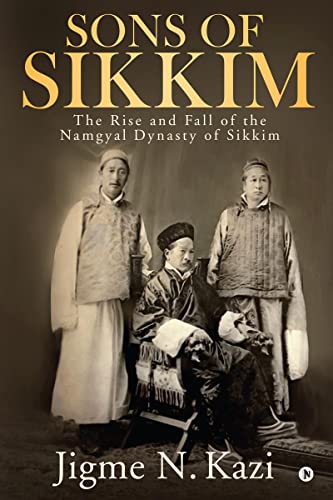 Sons of Sikkim: The Rise and Fall of the Namgyal Dynasty of Sikkim von Notion Press