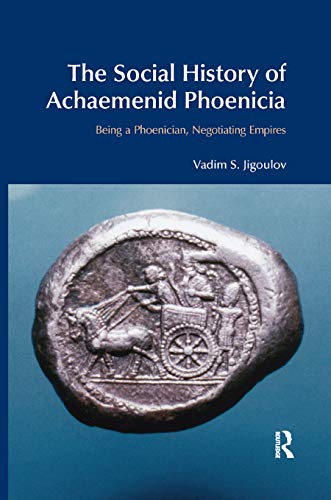 The Social History of Achaemenid Phoenicia: Being a Phoenician, Negotiating Empires (Bibleworld) von Routledge