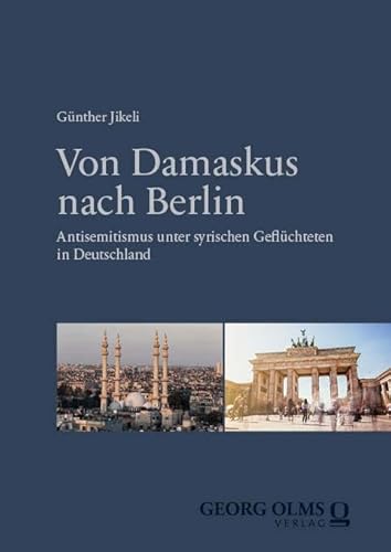 Von Damaskus nach Berlin: Antisemitismus unter syrischen Geflüchteten in Deutschland von Georg Olms Verlag