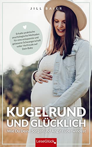 Kugelrund und glücklich. Wie Du Deine Sorgen und Ängste überwindest: Erhalte praktische psychologische Methoden für eine entspannte und gelassene Schwangerschaft voller Vorfreude auf Dein Baby Kugelrund und glücklich. Wie Du Deine Sorgen und Ängste überwindest: Erhalte praktische psychologische Methoden für eine entspannte und gelassene Schwangerschaft voller Vorfreude auf Dein Baby