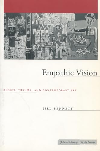 Empathic Vision: Affect, Trauma, And Contemporary Art (Cultural Memory in the Present) von Stanford University Press