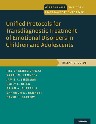 Unified Protocols for Transdiagnostic Treatment of Emotional Disorders in Children and Adolescents: Therapist Guide (Programs That Work) (Programs That Work: Transdiagnostic Programs)