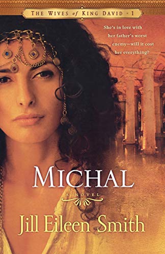 Michal: A Novel (The Wives Of King David) (The Wives of King David, 1, Band 1)