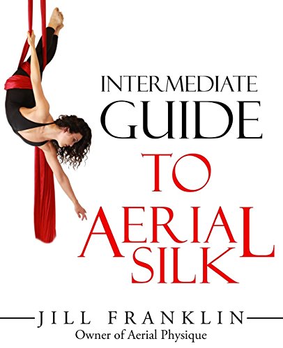 Intermediate Guide to Aerial Silk von Aerial Physique