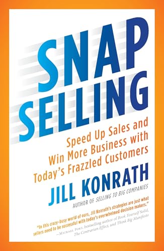 SNAP Selling: Speed Up Sales and Win More Business with Today's Frazzled Customers