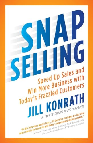 SNAP Selling: Speed Up Sales and Win More Business with Today's Frazzled Customers