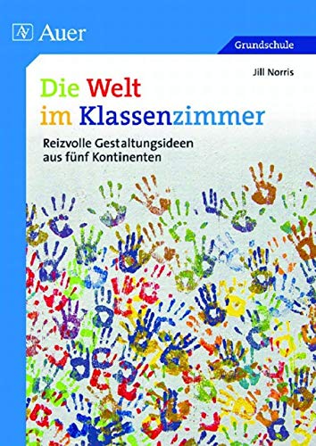 Die Welt im Klassenzimmer: Reizvolle Gestaltungsideen aus fünf Kontinenten von Auer Verlag i.d.AAP LW