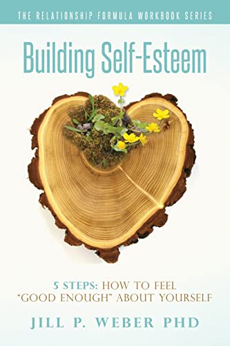 Building Self-Esteem 5 Steps: How To Feel "Good Enough" About Yourself: The Relationship Formula Workbook Series