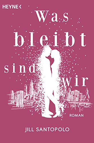 Was bleibt, sind wir: Roman – Die deutsche Ausgabe der TikTok-Sensation »The Light We Lost« von HEYNE
