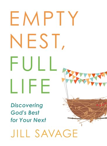 Empty Nest, Full Life: Discovering God's Best for Your Next von Moody Publishers