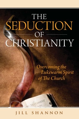 The Seduction of Christianity: Overcoming the Lukewarm Spirit of the Church von Destiny Image Publishers