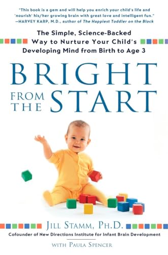 Bright from the Start: The Simple, Science-Backed Way to Nurture Your Child's Developing Mind from Birth to Age 3