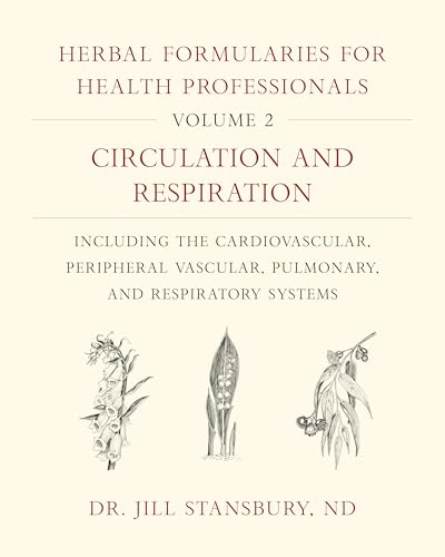Herbal Formularies for Health Professionals, Volume 2: Circulation and Respiration, including the Cardiovascular, Peripheral Vascular, Pulmonary, and Respiratory Systems Herbal Formularies for Health Professionals, Volume 2: Circulation and Respiration, including the Cardiovascular, Peripheral Vascular, Pulmonary, and Respiratory Systems von Chelsea Green Publishing Company