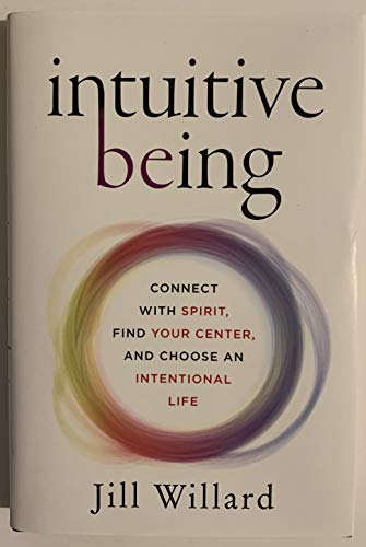 Intuitive Being: Connect with Spirit, Find Your Center, and Choose an Intentional Life