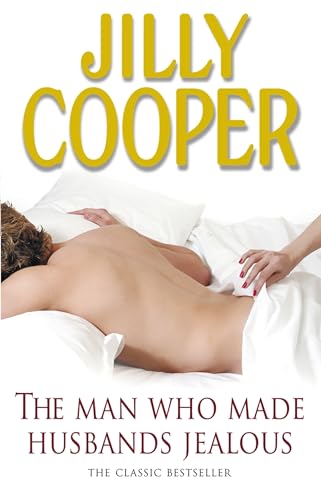 The Man Who Made Husbands Jealous: A tantalisingly raunchy tale from the Sunday Times bestselling author Jilly Cooper von Corgi
