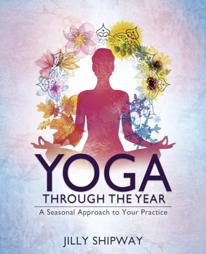 Yoga Through the Year: A Seasonal Approach to Your Practice