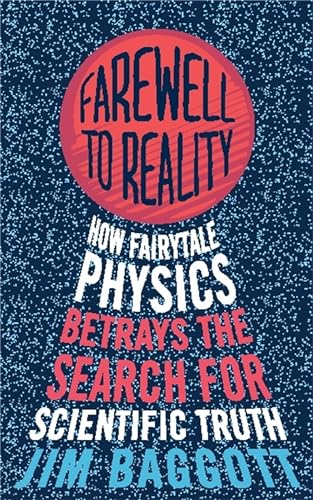 Farewell to Reality: How Fairytale Physics Betrays the Search for Scientific Truth von Constable