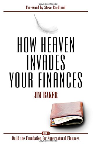 How Heaven Invades Your Finances: Book 1: Build the Foundation for Supernatural Finances von CreateSpace Independent Publishing Platform