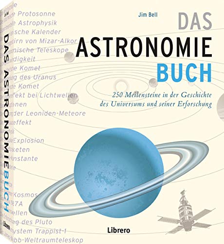 Das Astronomiebuch: 250 Meilensteine in der Geschichte des Universums und seiner Erforschung