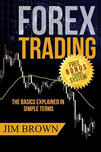 FOREX TRADING: The Basics Explained in Simple Terms (Forex, Forex Trading System, Forex Trading Strategy, Oil, Precious metals, Commodities, Stocks, Currency Trading, Bitcoin, Band 1) von CREATESPACE