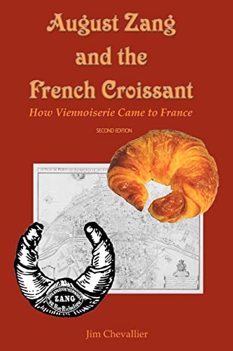 August Zang and the French Croissant (2nd edition): How Viennoiserie Came to France von Createspace Independent Publishing Platform