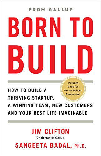 Born to Build: How to Build a Thriving Startup, a Winning Team, New Customers and Your Best Life Imaginable von Gallup Press