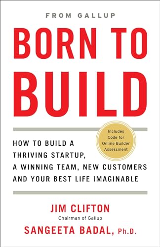 Born to Build: How to Build a Thriving Startup, a Winning Team, New Customers and Your Best Life Imaginable von Gallup Press