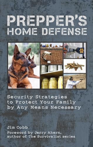 Prepper's Home Defense: Security Strategies to Protect Your Family by Any Means Necessary von Ulysses Press
