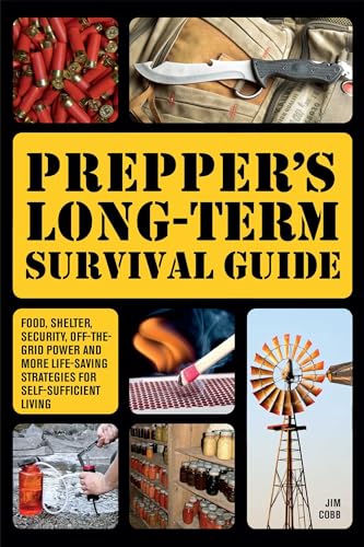 Prepper's Long-Term Survival Guide: Food, Shelter, Security, Off-the-Grid Power and More Life-Saving Strategies for Self-Sufficient Living (Books for Preppers) von Ulysses Press