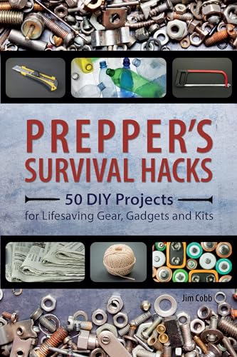 Prepper's Survival Hacks: 50 DIY Projects for Lifesaving Gear, Gadgets and Kits von Ulysses Press