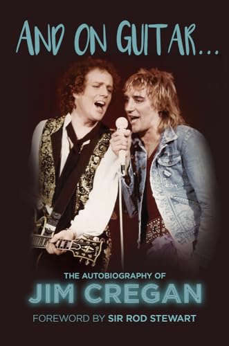 And on Guitar...: The Autobiography of Jim Cregan