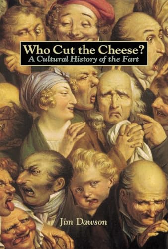Who Cut the Cheese?: A Cultural History of the Fart von Ten Speed Press