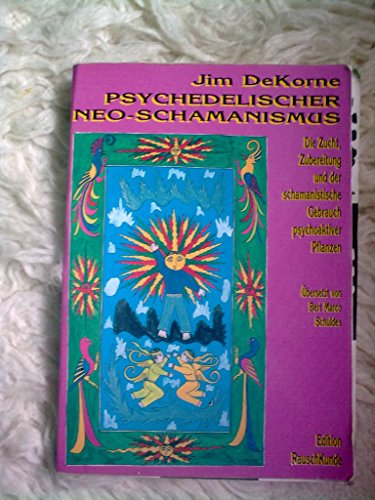 Psychedelischer Neo-Schamanismus: Die Zucht, Zubereitung und der schamanistische Gebrauch psychoaktiver Pflanzen (Edition Rauschkunde)
