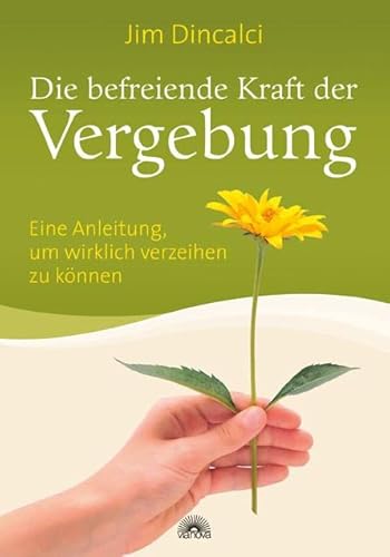 Die befreiende Kraft der Vergebung: Eine Anleitung, um wirklich verzeihen zu können von Via Nova, Verlag