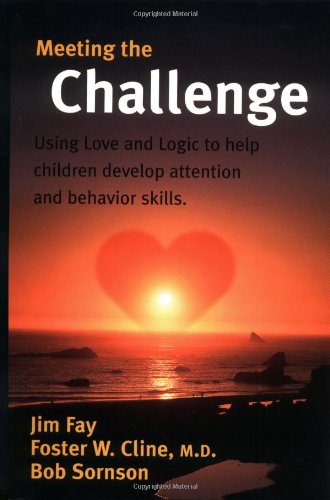 Meeting the Challenge: Using Love and Logic to Help Children Develop Attention and Behavior Skills