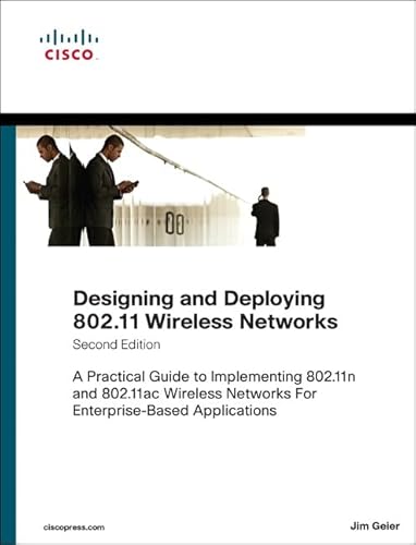 Designing and Deploying 802.11 Wireless Networks: A Practical Guide to Implementing 802.11n and 802.11ac Wireless Networks for Enterprise-Based ... Applications (Networking Technology)