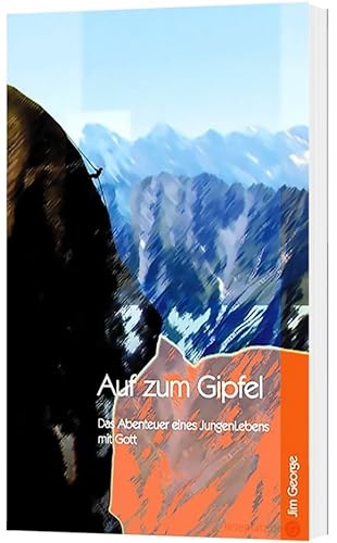 Auf zum Gipfel - Das Abenteuer eines Jungen Lebens mit Gott