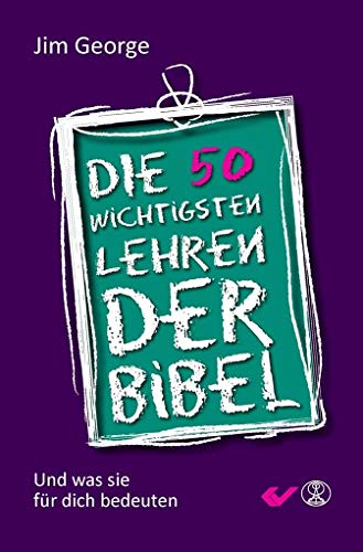 Die 50 wichtigsten Lehren der Bibel: Und was sie für dich bedeuten