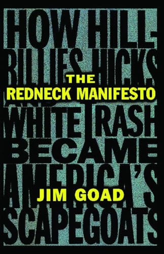 The Redneck Manifesto: How Hillbillies, Hicks, and White Trash Became America's Scapegoats: How Hillbillies Hicks and White Trash Becames America's Scapegoats