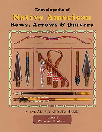 Encyclopedia of Native American Bows, Arrows, and Quivers, Volume 2: Plains and Southwest von Independently published