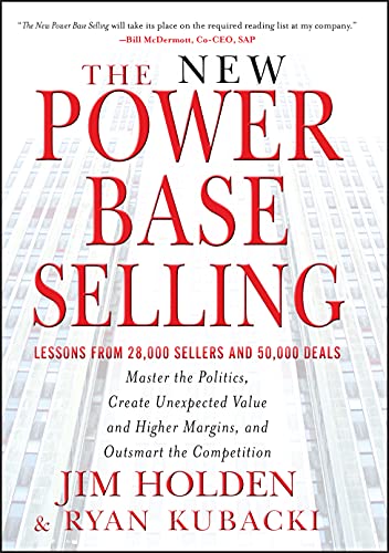 The New Power Base Selling: Master The Politics, Create Unexpected Value and Higher Margins, and Outsmart the Competition