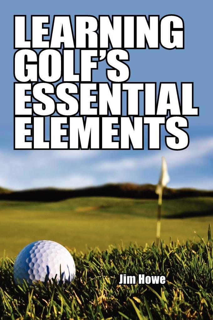 Learning Golf's Essential Elements von AuthorHouse