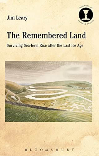 The Remembered Land: Surviving Sea-level Rise after the Last Ice Age (Debates in Archaeology) von Bloomsbury