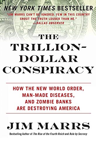 The Trillion-Dollar Conspiracy: How the New World Order, Man-Made Diseases, and Zombie Banks Are Destroying America