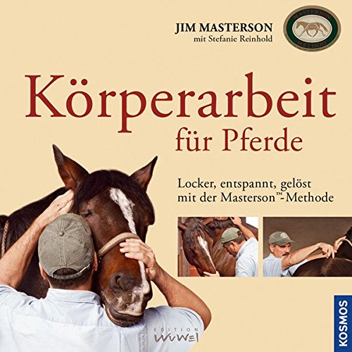 Körperarbeit für Pferde: Locker, entspannt, gelöst mit der Masterson-Methode von Franckh Kosmos Verlag