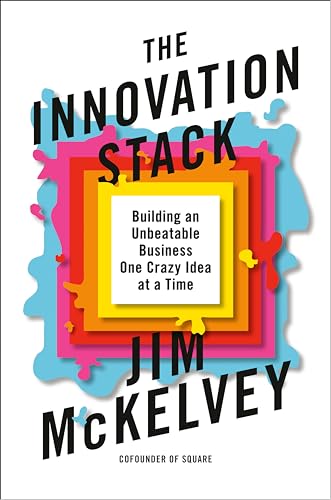 The Innovation Stack: Building an Unbeatable Business One Crazy Idea at a Time
