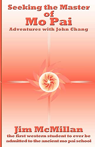 Seeking the Master of Mo Pai: Adventures with John Chang von CREATESPACE